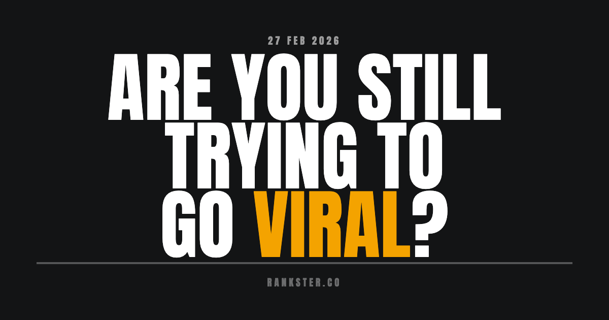 Are you still trying to go viral?