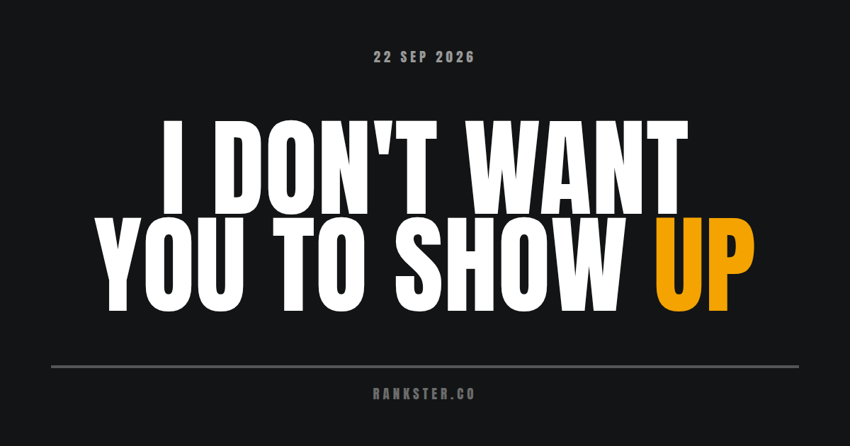 I don't want you to show up