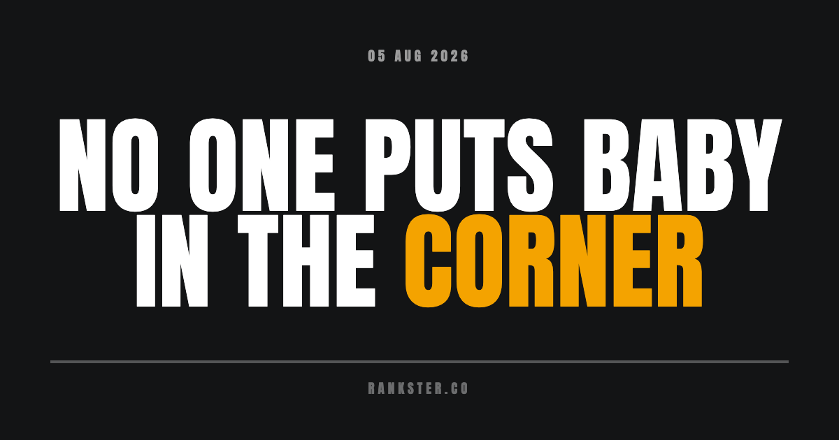 No one puts baby in the corner