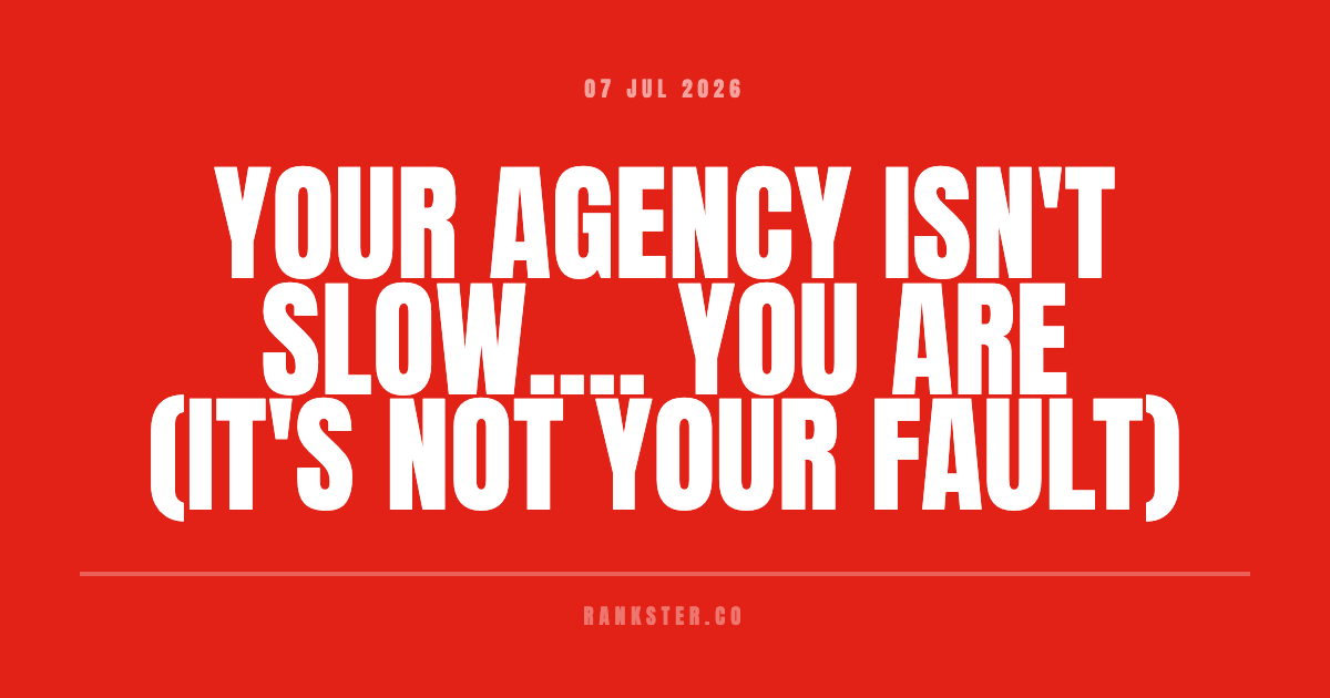 Your agency isn't slow.... You are (it's not your fault)